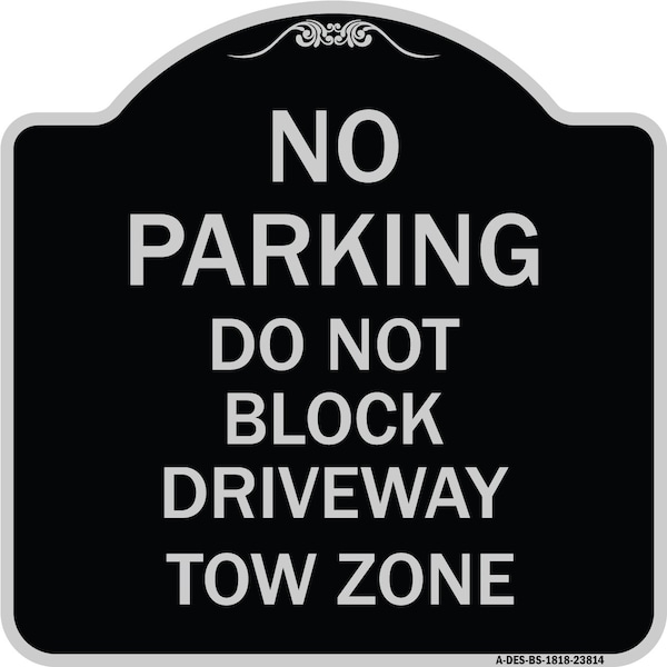 Signmission No Parking Do Not Block Driveway Tow Zone Heavy-Gauge Aluminum Sign, 18" x 18", BS-1818-23814 A-DES-BS-1818-23814 - main
